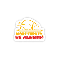 More Turkey Mr Chandler