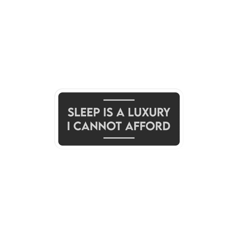 Sleep Is A Luxury
