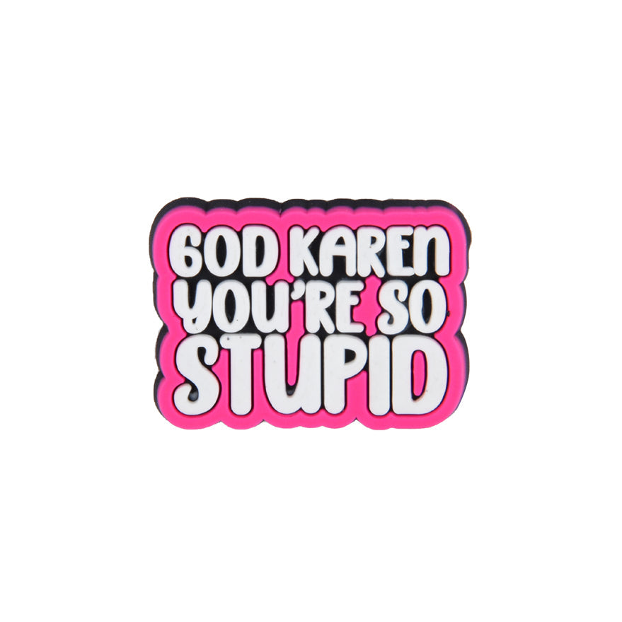 Karen You're Stupid